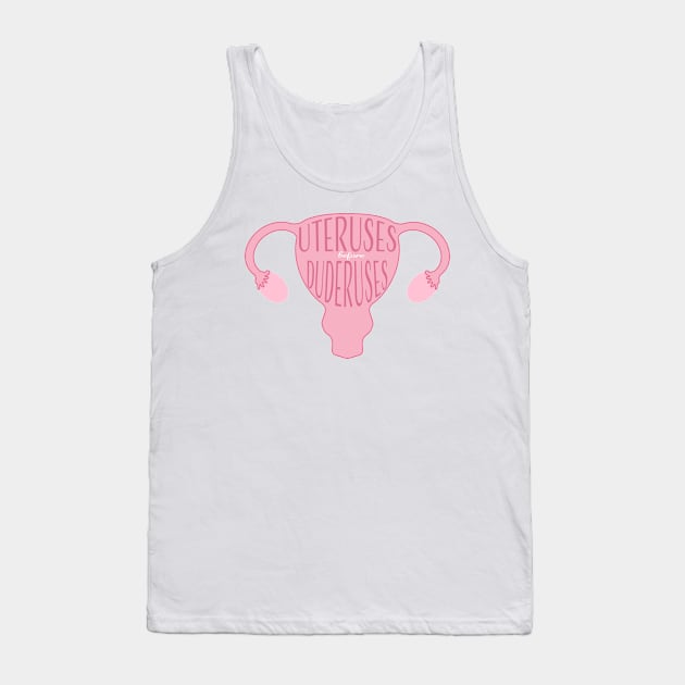 Uteruses Before Duderuses Tank Top by bwoody730